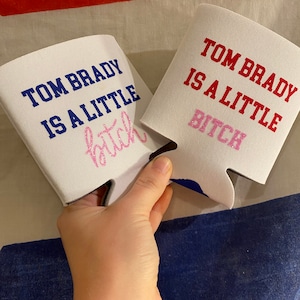 Tom Brady is a Little Bitch Can Cooler