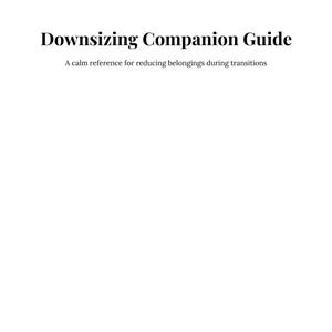 May include: A digital guide titled "Downsizing Companion Guide" on a white background. The text below reads "A calm reference for reducing belongings during transitions". The guide is print-friendly.