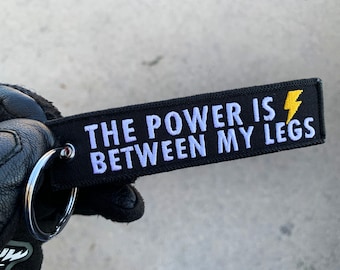 The power is between my legs Keychain, Key Ring, Key Tag, Flight Tag Gift for biker motorcycle driver car truck motorbike