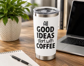 Personalized Coffee Tumbler | "All Good Ideas Start With Coffee" Mug | 20oz Stainless Steel Cup