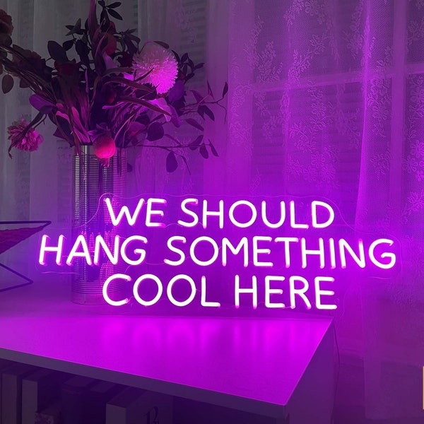 We Should Hang Something Cool Here LED Neon Signs for Room/Bar Decor,Birthday Gifts,Party Hanging