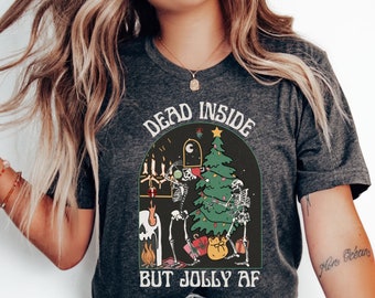 Funny Christmas shirt, Dead inside but jolly af tshirt, Spooky Christmas shirt, sarcastic xmas t-shirt, skeleton Christmas