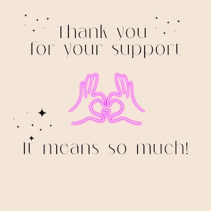 May include: Pink neon sign with two hands forming a heart shape. The text "Thank you for your support. It means so much!" is below the hands.