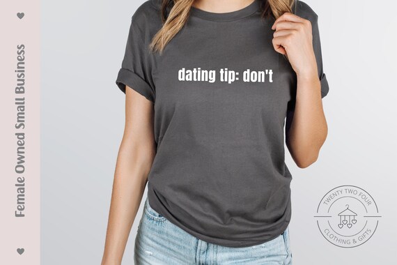 Dating Tip: Don't Shirt Funny Single Ladies Slogan - Etsy