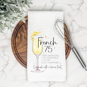French 75 Cocktail Recipe | Kitchen Tea Towel | Gift for Housewarming or Hostess | Wet Bar Decor | Mixed Drink Sign | Alcoholic Beverage