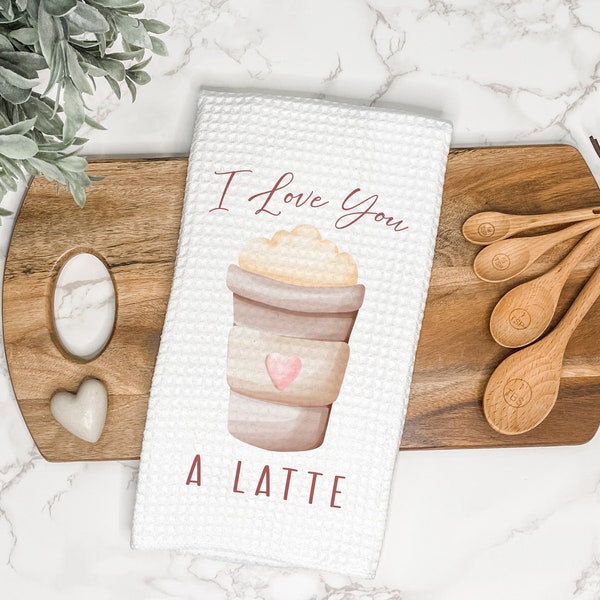 I Love You A Latte Kitchen Tea Towel | Valentine's Day Gift for Hostess or Housewarming | Farmhouse Hand/Dish Towel | Cute AirBnb Home Decor