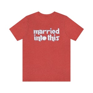 Philly Married Into This Philly Baseball T-Shirt For Tailgates Gameday Sporting Events