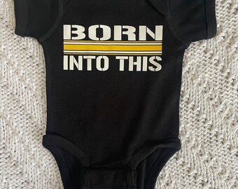 Steeler Born Into This Pitt Infant Baby Rib Bodysuit For Sporting Events, Parties, Etc.