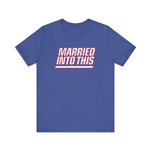 Giant Married Into This New York Football T-Shirt For Tailgates Gameday Sporting Events