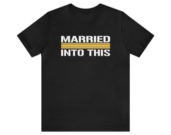 Steeler Married Into This Pitt Football T-Shirt For Tailgates Gameday Sporting Events