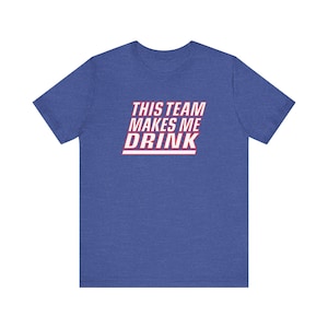 Giant This Team Makes Me Drink New York Football T-Shirt For Tailgates Gameday Sporting Events