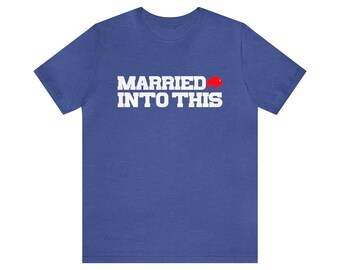 Bill Married Into This Buffalo T-Shirt For Tailgates Gameday Sporting Events