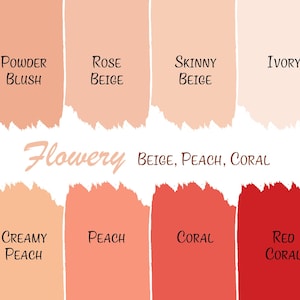May include: A colour palette displaying eight swatches of beige, peach, and coral shades. Each swatch is labelled with a descriptive name such as "Powder Blush," "Rose Beige," and "Red Coral." The word "Flowery" is written in cursive.