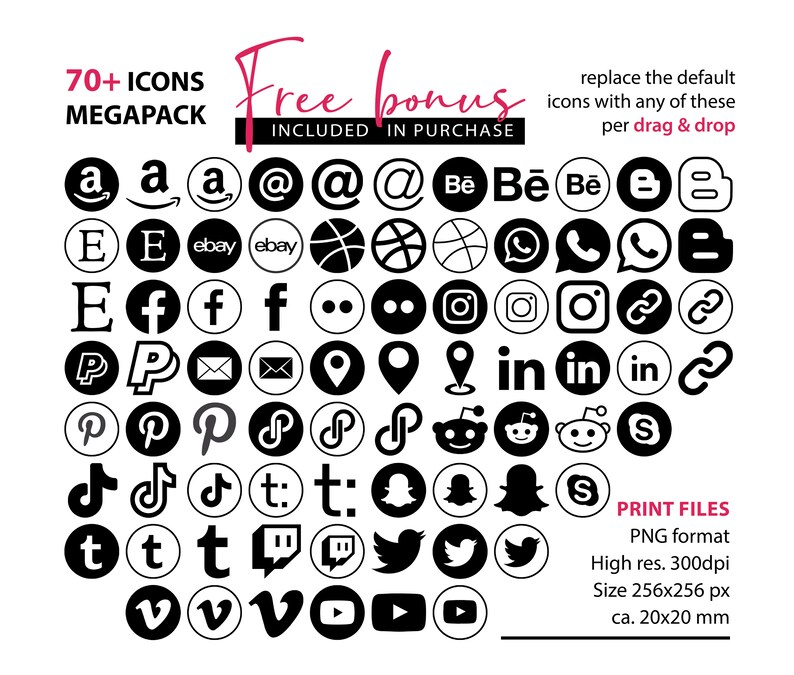 May include: A set of 70+ black and white social media icons in a circle shape. The icons include popular platforms like Amazon, eBay, Facebook, Instagram, Pinterest, TikTok, Twitter, and YouTube. The text "Free bonus included in purchase" is at the top of the image. The text "replace the default icons with any of these per drag & drop" is at the top right of the image. The text "PRINT FILES PNG format High res. 300dpi Size 256x256 px ca. 20x20 mm" is at the bottom right of the image.