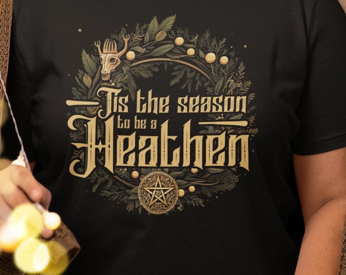 Tis the Season to be a Heathen Shirt, Pagan Tee, Gift for Yule, Winter Solstice T-Shirt, Norse Holiday, Wicca Witch, Witchy Norse Christmas