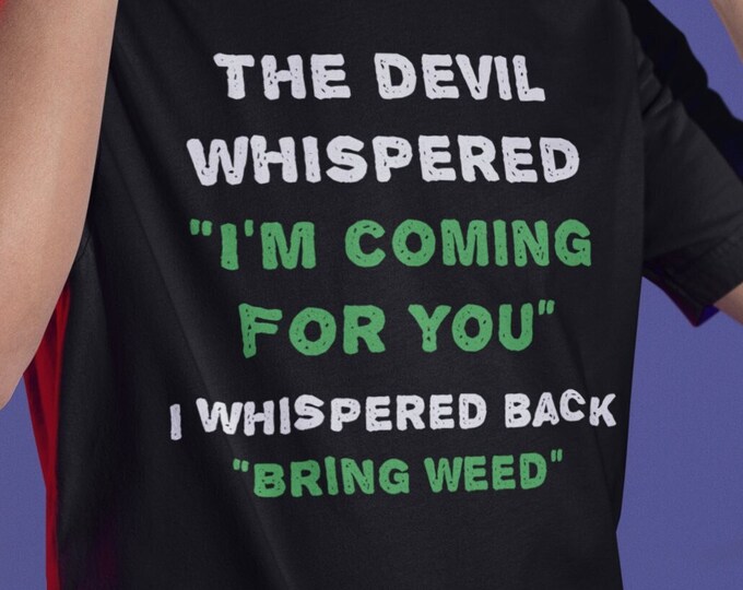 Devil Weed Shirt, Devils Lettuce, Marijuana TShirt, Cannabis Gift, Funny Stoner Shirt, 420 Vibes, Bring Weed, Gift for Pot Lover, High Times