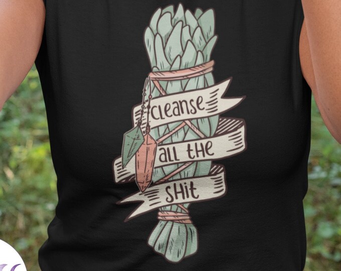 Funny Sage Shirt, Cleanse all the Shit shirt, Witchy Shirt, Witchy Gift, Sage that shit gift, Crystal Cleanse Gift, Crystals and Sage