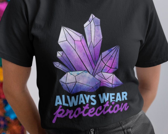 Always Wear Protection, Funny Crystal Shirt, Mystical T-Shirt, Witchy Gift, Energy Healing Tee, Witchcraft Spiritual Top, Cute Crystal Gift