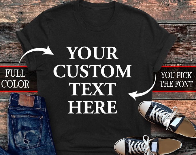 Custom Shirt, Personal T Shirt, Custom Text, Personalized Gift for Women and for Men , Full Color Print, Custom Shirt Printing, Custom Tee