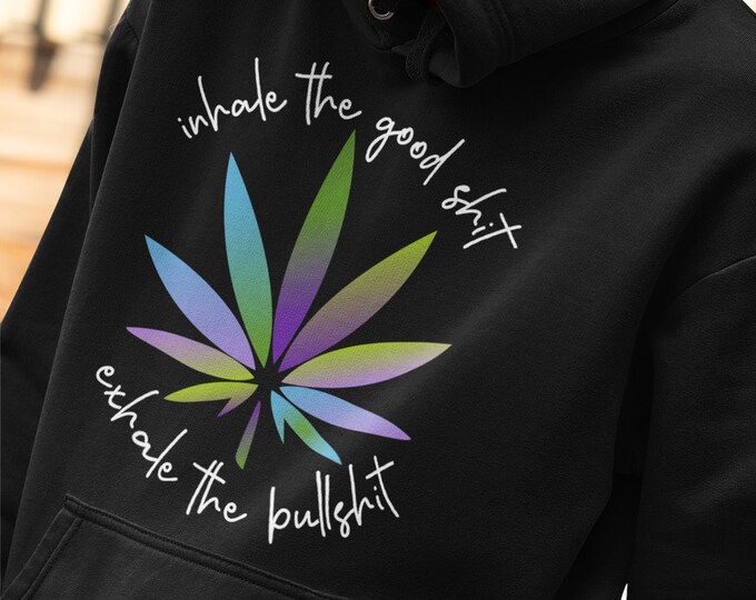 Inhale The Good Shit Exhale the Bullshit Hoodie Funny Cannabis Marijuana Hoodie Sweater With Saying Rainbow Pot Leaf 420 Gift for Stoner