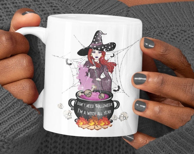 Personalized I Don't Need Halloween I'm A Witch All Year Mug, Witchy Mug, Witch Gift, Couldrun Mug, Personalized Gift, Cute Witchcraft Mug