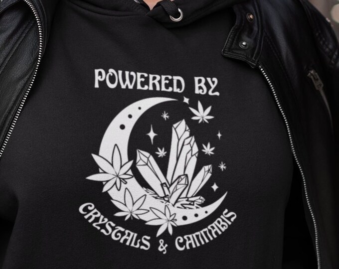 Powered by Crystals and Cannabis Hoodie, Witchy Hoodie, 420 Gift, Healing Crystal Gift, Cannabis Sweatshirt, Marijuana Apparel, Stoner Vibes