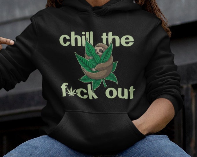 Funny Chill Out Sloth Cannabis Hoodie Gift for Weed Lover Stoner Hoodie Inapropriate Top Pot Leaf Marijuna Lover Weed Sweatshirt 420 Hooded