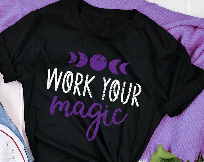 Work Your Magic Shirt, Witch TShirt, Witchcraft Moon Phase Top, Gift For Mom, Practical Magic Tee, Magical T Shirt, Witchy Lovers Gift