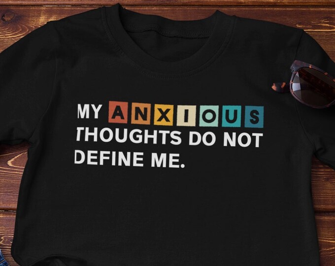 My anxious thoughts do not define me, Mental Health Matters, Anxiety Shirt, Gift for Her, Anxiety gift, Inspirational shirt, You Matter Gift
