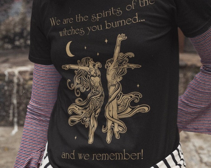 We are the Spirits of the Witches you burned and we remember Shirt, Witchy Halloween Shirt, Halloween Gift, Halloween Shirt, Witchy Shirt