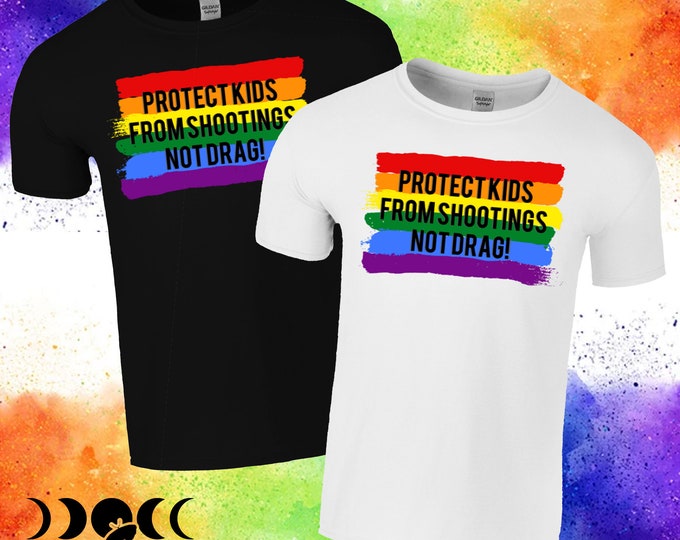 Protect Kids from Shootings, Not Drag, LGBTQ Pride Statement Shirt, Support Drag Tee, Gun Control TShirt, Gun Violence Awareness, Festival