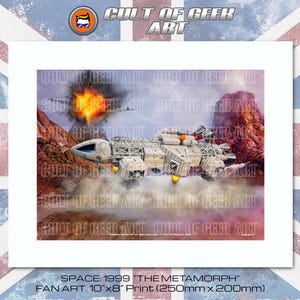 May include: A print depicting a science fiction scene with a spaceship, explosions, and a rocky landscape. The print is labelled "SPACE: 1999 'THE METAMORPH' FAN ART. 10"x8" Print (250mm x 200mm)". The artwork has a white border and is set against a Union Jack background.