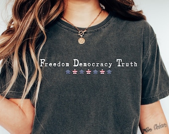 Freedom Democracy Truth Shirt: Comfort Colors 4th of July Tee, Subtle FDT Shirt