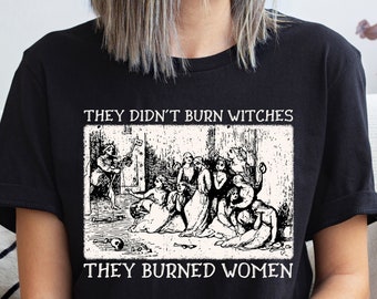 Anti Patriarchy T-Shirt: Witchy Feminism Shirt, Salem Witch Tee, They Burned Women Halloween Tee