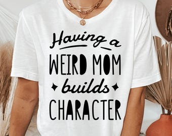Weird Mom T-Shirt, Sarcastic Mother's Day Gift, Mama Birthday Shirt, Funny New Mommy Tee, Badass Mama Apparel
