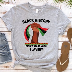 Black History Didn't Start With Slavery Shirt, Black History Month Shirt, BLM Tshirt, Racial Equality, African Pride Tshirt, Juneteenth Tee
