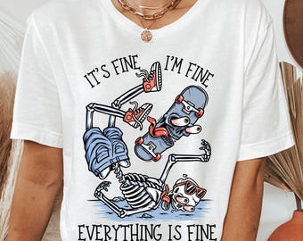 Sarcastic Skeleton T-Shirt, It's Fine I'm Fine Shirt, Funny Motivational Tee, Positive Vibes Outfit, Inspirational Quote Apparel