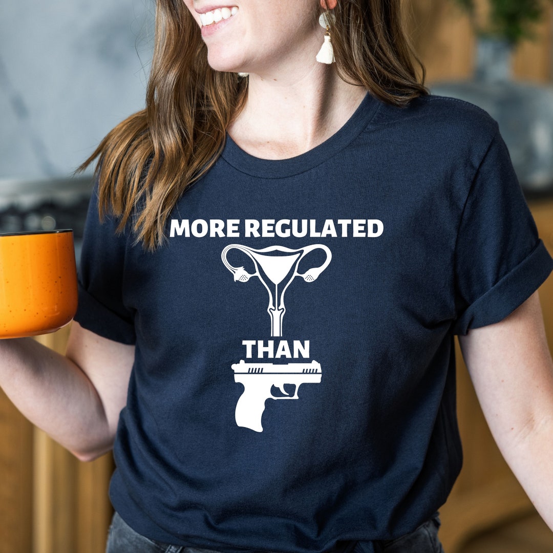Uterus More Regulated Than Guns Shirt, Protect Roe V. Wade, Pro Choice Tshirt, Feminist Women