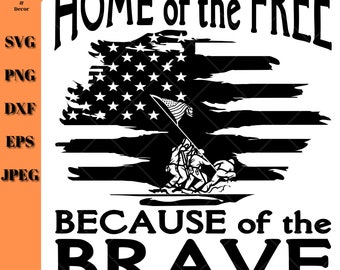 Home of the Free Because of the Brave SVG, Distressed American Flag, Military SVG, Patriotic Cut File, Soldiers and USA Flag