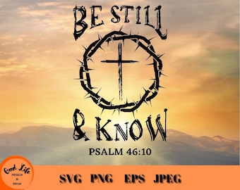 Be Still and Know That I Am God SVG, Distressed Cross w Thorn of Crowns Religious SVG, Psalm 46:10 Bible Verse Christian Cricut Projects