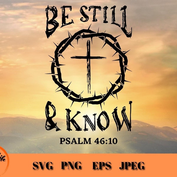 Be Still and Know That I Am God SVG, Distressed Cross w Thorn of Crowns Religious SVG, Psalm 46:10 Bible Verse Christian Cricut Projects