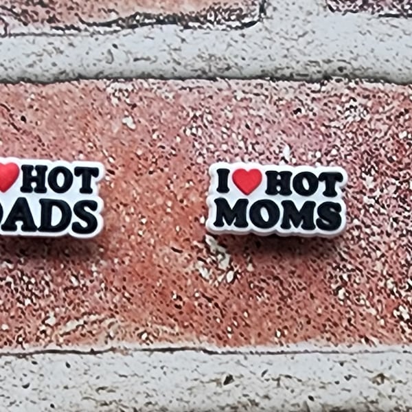 I Love Hot Dads Shoe Charm / I Love Hot Moms Shoe Charm