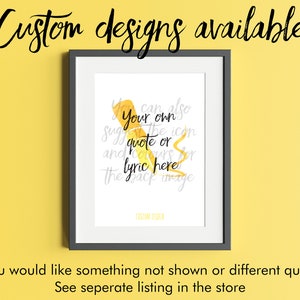 May include: A framed print with a yellow watercolor design of a ribbon with the text "You can also Your own quote or lyric here" in black. The text "Custom designs available" is written in black cursive at the top of the image. The text "If you would like something not shown or different quotes. See separate listing in the store" is written in black at the bottom of the image.