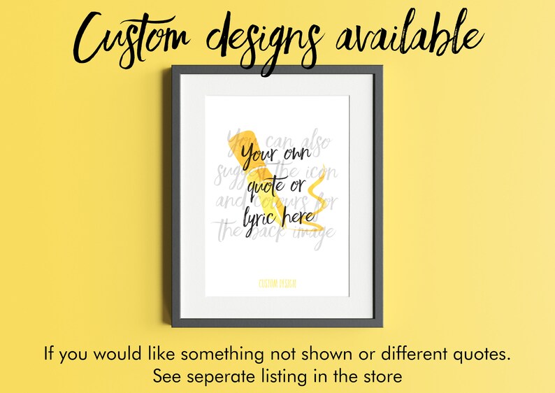 May include: A framed print with a yellow watercolor design of a ribbon with the text "You can also Your own quote or lyric here" in black. The text "Custom designs available" is written in black cursive at the top of the image. The text "If you would like something not shown or different quotes. See separate listing in the store" is written in black at the bottom of the image.