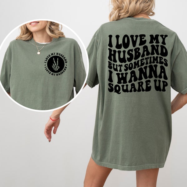 I love my husband, Square up Shirt, Comfort Colors Tshirt Wife Shirt Gift, Husband Wife Shirts, Funny Marriage Shirt, Wife Life Gift