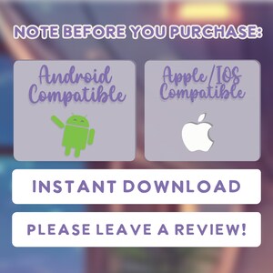 May include: A purple and white graphic with the text "NOTE BEFORE YOU PURCHASE:" at the top.  The graphic has two buttons, one with the Android logo and the text "Android Compatible" and the other with the Apple logo and the text "Apple/IOS Compatible".  The graphic also has two white buttons with the text "INSTANT DOWNLOAD" and "PLEASE LEAVE A REVIEW!"