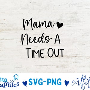Mama Needs a Time Out SVG, Mom Cut File, Mommy Life Design, Funny Saying, Sarcastic Motherhood Quote, Sassy dxf eps png, Silhouette & Cricut