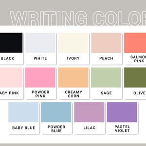 May include: A chart of writing colors with 14 color swatches. The colors are: black, white, ivory, peach, salmon pink, baby pink, powder pink, creamy corn, sage, olive, baby blue, powder blue, lilac, and pastel violet.