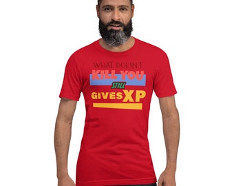 Wat je niet doodt, geeft nog steeds een XP unisex t-shirt