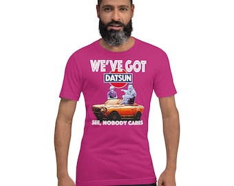 We&#39;ve Got Datsun unisex t-shirt